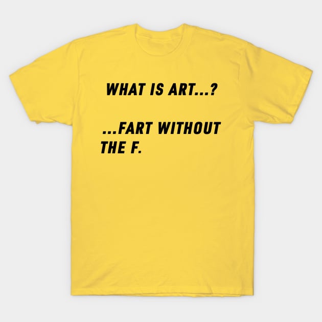 What is art? T-Shirt by s1fter